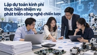 Lập dự toán kinh phí thực hiện nhiệm vụ phát triển công nghệ chiến lược như thế nào?