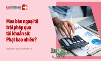 Mua bán ngoại tệ trái phép qua tài khoản số bị phạt bao nhiêu tiền?