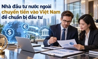 Nhà đầu tư nước ngoài chuyển tiền vào Việt Nam để chuẩn bị đầu tư phải được thực hiện như thế nào?