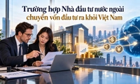 Nhà đầu tư nước ngoài được chuyển vốn đầu tư ra khỏi Việt Nam trong những trường hợp nào?