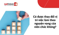 Viên chức có được chuyển vị trí việc làm theo nguyện vọng cá nhân?