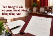 Tên Đảng Cộng sản Việt Nam và các cơ quan, đơn vị của Đảng được dịch sang tiếng Anh thế nào?