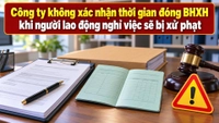 Công ty không xác nhận thời gian đóng BHXH khi người lao động nghỉ việc bị phạt thế nào?