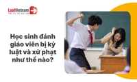 Học sinh hành hung giáo viên bị xử lý như thế nào?