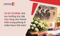 Thủ tục giải quyết trợ cấp mai táng cho thanh niên xung phong cơ sở ở miền Nam từ 01/12/2026 [Theo Nghị định 388]