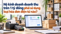 Hộ kinh doanh doanh thu trên 1 tỷ đồng phải sử dụng loại hóa đơn điện tử nào?