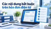 Hóa đơn điện tử phải có những nội dung bắt buộc nào?