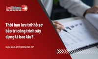 Hồ sơ bảo trì công trình xây dựng phải lưu trữ trong bao lâu?