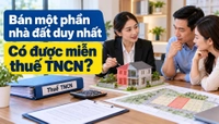 Bán một phần căn nhà hoặc thửa đất duy nhất có được miễn thuế thu nhập cá nhân không?