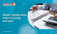 Khấu trừ lương là gì? Mức khấu trừ tiền lương tối đa là bao nhiêu?