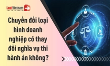 Chuyển đổi loại hình doanh nghiệp có làm thay đổi nghĩa vụ thi hành án?