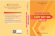 Giới thiệu sách: “Chỉ dẫn áp dụng Luật Đất đai năm 2024”