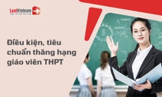 Điều kiện, tiêu chuẩn thăng hạng giáo viên THPT 2026 mới nhất