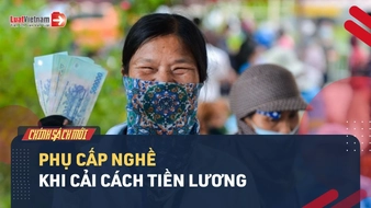 Video: Phụ cấp nghề sẽ thay đổi như thế nào từ 01/7/2024?