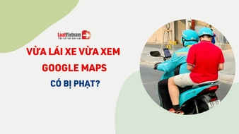 Từ năm 2025, vừa lái xe vừa xem Google Maps có bị phạt?