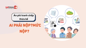 Án phí tranh chấp thừa kế: Ai phải nộp? Mức nộp như thế nào?