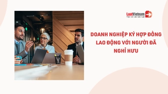 Ký hợp đồng lao động với người đã nghỉ hưu, doanh nghiệp có phải đóng BHXH theo quy định mới nhất?