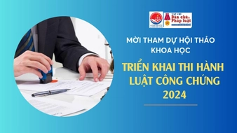 Mời tham gia Hội thảo khoa học “Triển khai thi hành Luật Công chứng 2024'