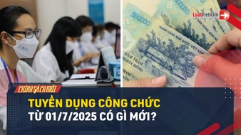 Video: Tuyển dụng công chức từ 01/7/2025 có gì mới?