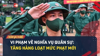 Video: Tăng loạt mức phạt khi vi phạm về nghĩa vụ quân sự