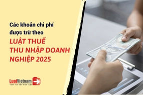 Các khoản chi phí được trừ theo Luật Thuế thu nhập doanh nghiệp 2025 
