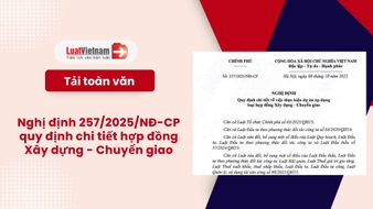 Tải toàn văn Nghị định 257 2025 NĐCP về hợp đồng Xây dựng - Chuyển giao [PDF, word]