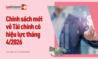 Chính sách mới về Tài chính có hiệu lực tháng 4/2026