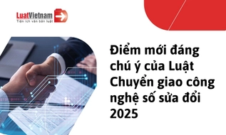 Điểm mới đáng chú ý của Luật Chuyển giao công nghệ số sửa đổi 2025
