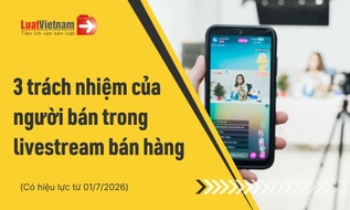 Livestream bán hàng: Người bán phải chịu những trách nhiệm gì?
