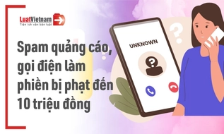 Spam quảng cáo, gọi điện làm phiền bị xử phạt như thế nào?