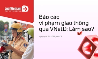 Hướng dẫn gửi phản ánh vi phạm giao thông qua VNeID 2026