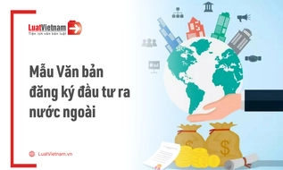 Mẫu Văn bản đăng ký đầu tư ra nước ngoài mới nhất 2026