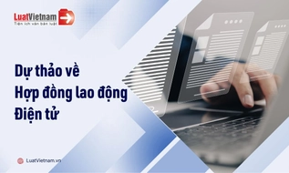 5 nội dung đáng chú ý tại dự thảo Thông tư về hợp đồng lao động điện tử