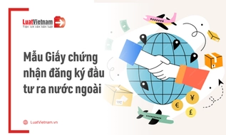 Mẫu Giấy chứng nhận đăng ký đầu tư ra nước ngoài mới nhất 2026