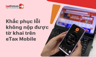 Hướng dẫn khắc phục lỗi không nộp được tờ khai trên eTax Mobile