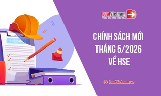 Chính sách mới về HSE có hiệu lực tháng 5/2026