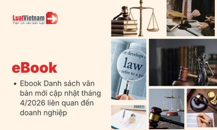 Ebook Danh sách văn bản mới cập nhật tháng 4/2026 liên quan đến doanh nghiệp