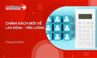 Chính sách mới về lao động - tiền lương hiệu lực tháng 5/2026