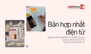 Đã có bản hợp nhất điện tử Nghị định 141/2026/NĐ-CP và Nghị định 68/2026/NĐ-CP và Nghị định 320/2025/NĐ-CP