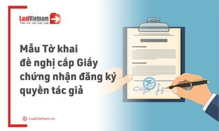 Mẫu Tờ khai đề nghị cấp Giấy chứng nhận đăng ký quyền tác giả mới nhất 