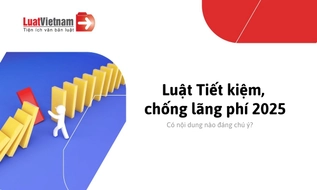 Nội dung đáng chú ý tại Luật Tiết kiệm, chống lãng phí 2025 gồm những gì?