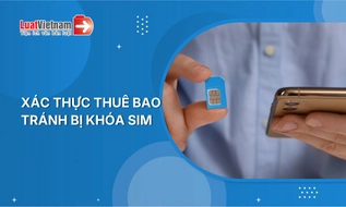 Hạn chót xác thực thuê bao để tránh bị khóa SIM 2 chiều, thu hồi số