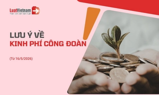 7 thay đổi về đóng kinh phí công đoàn từ 16/5/2026 doanh nghiệp cần chú ý
