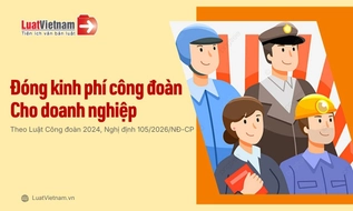 Kinh phí công đoàn: Đối tượng đóng, mức đóng và thủ tục đóng [Cập nhật quy định mới 2026]