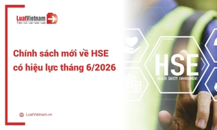 Chính sách mới về HSE có hiệu lực tháng 6/2026