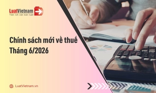Chính sách mới về thuế có hiệu lực tháng 6/2026