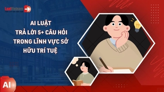 AI Luật trả lời 5+ câu hỏi liên quan về Sở hữu trí tuệ