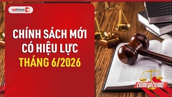 Video: Chính sách mới nổi bật có hiệu lực tháng 6/2026 không nên bỏ qua