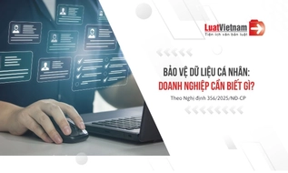 Doanh nghiệp cần biết gì về bảo vệ dữ liệu cá nhân tại Nghị định 356/2025/NĐ-CP?