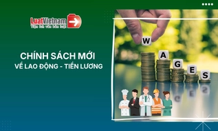 Chính sách mới lĩnh vực lao động - tiền lương hiệu lực tháng 7/2026